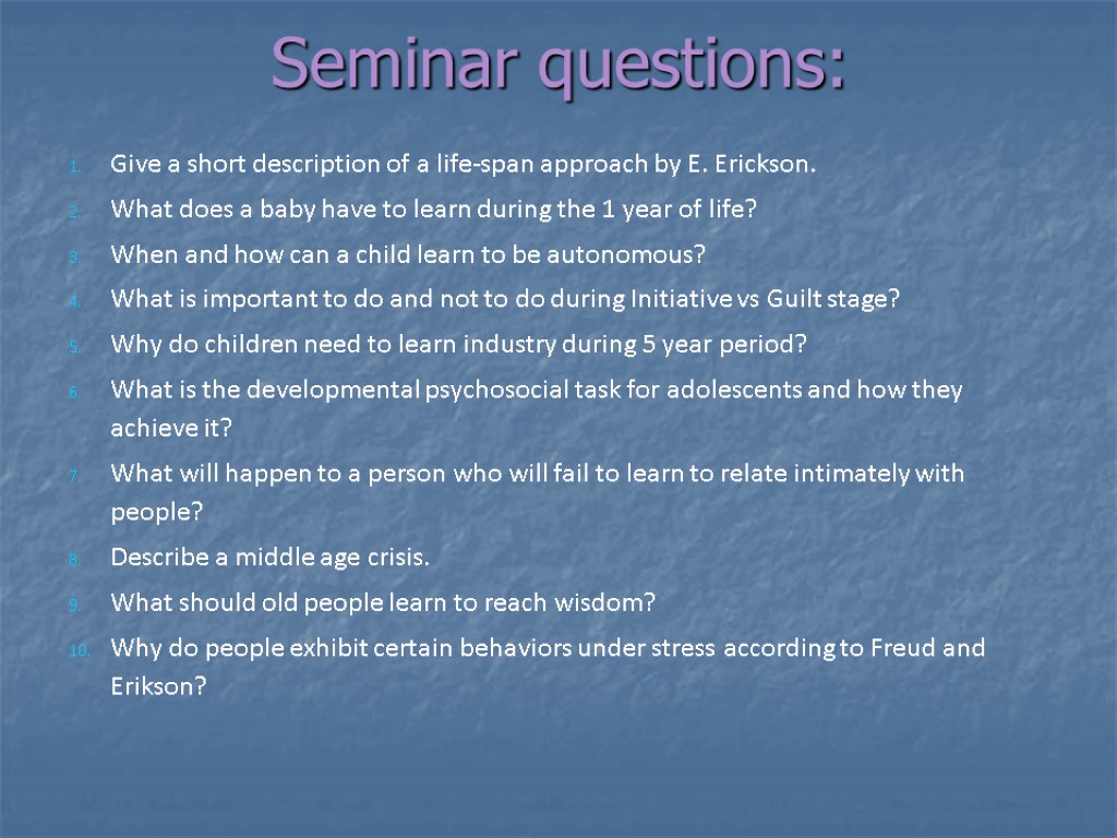 Seminar questions: Give a short description of a life-span approach by E. Erickson. What